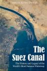 The Suez Canal: The History and Legacy of the World's Most Famous Waterway By Charles River Editors Cover Image