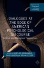 Dialogues at the Edge of American Psychological Discourse: Critical and Theoretical Perspectives (Palgrave Studies in the Theory and History of Psychology) By Heather MacDonald (Editor), David Goodman (Editor), Brian Becker (Editor) Cover Image