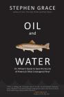 Oil and Water: An Oilman's Quest to Save the Source of America's Most Endangered River By Stephen Grace Cover Image