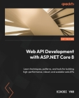 Web API Development with ASP.NET Core 8: Learn techniques, patterns, and tools for building high-performance, robust, and scalable web APIs Cover Image