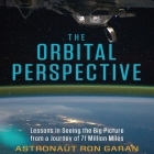The Orbital Perspective Lib/E: Lessons in Seeing the Big Picture from a Journey of 71 Million Miles By Ron Garan, Don Hagen (Read by) Cover Image