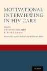 Motivational Interviewing in HIV Care By Antoine Douaihy (Editor), K. Rivet Amico (Editor) Cover Image
