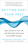 Getting Past Your Past: Take Control of Your Life with Self-Help Techniques from EMDR Therapy By Francine Shapiro Cover Image