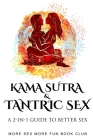 Kama Sutra and Tantric Sex: A 2-in-1 Guide to Better Sex Cover Image