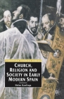 Church, Religion and Society in Early Modern Spain (Europe in Transition: The NYU European Studies #1) By Helen Rawlings Cover Image