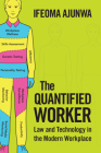 The Quantified Worker By Ifeoma Ajunwa Cover Image