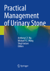 Practical Management of Urinary Stone By Anthony C. F. Ng (Editor), Michael Y. C. Wong (Editor), Shuji Isotani (Editor) Cover Image