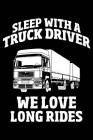 We Love Long Rides: Notebook for Trucker Lorry Truck Driver Men Women Funny 6x9 in Dotted By Thomas Truckero Cover Image