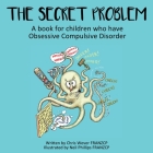 The Secret Problem: A book for children who have Obsessive Compulsive Disorder By Chris Wever Cover Image