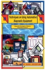 Techniques on Using Automotive Diagnostic Equipment Cover Image