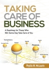Taking Care of Business: A Roadmap for Those Who Will Some Day Take Care of You Cover Image
