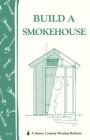 Build a Smokehouse: Storey Country Wisdom Bulletin A-81 By Ed Epstein Cover Image