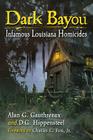 Dark Bayou: Infamous Louisiana Homicides By Alan G. Gauthreaux, D. G. Hippensteel (Joint Author) Cover Image