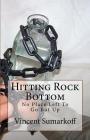 Hitting Rock Bottom: No Place Left To Go But Up By Robin Lynn Bull (Editor), Tammy Burton (Photographer), Vincent L. Sumarkoff (Illustrator) Cover Image
