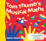 Tom Thumb's Musical Maths: Developing Maths Skills with Simple Songs (Songbooks) Cover Image