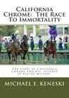 California Chrome: The Race To Immortality By Michael Keneski Cover Image