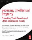 Securing Intellectual Property: Protecting Trade Secrets and Other Information Assets (Information Security) Cover Image