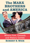 The Marx Brothers and America: Where Film, Comedy and History Collide By Robert E. Weir Cover Image