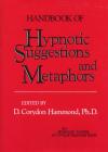 Handbook of Hypnotic Suggestions and Metaphors By D. Corydon Hammond, Ph.D. (Editor) Cover Image