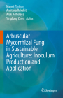 Arbuscular Mycorrhizal Fungi in Sustainable Agriculture: Inoculum Production and Application Cover Image