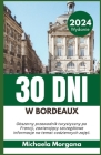 30 Dni W Bordeaux 2024: Obszerny przewodnik turystyczny po Francji, zawierający szczególowe informacje na temat codziennych zajęc. Cover Image