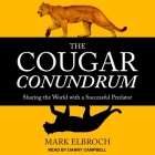 The Cougar Conundrum: Sharing the World with a Successful Predator By Mark Elbroch, Danny Campbell (Read by) Cover Image