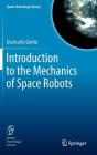 Introduction to the Mechanics of Space Robots (Space Technology Library #26) By Giancarlo Genta Cover Image