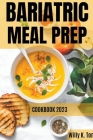 Bariatric Meal Prep Cookbook 2023 By Willy K. Ton Cover Image