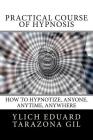 Practical Course of Hypnosis: How to hypnotize, Anyone, Anytime, Anywhere By Mariam Charytin Murillo Velazco, Ylich Eduard Tarazona Gil Cover Image