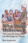 Who Wrote Hebrews?: The Case for Silas and His Message for Today Cover Image
