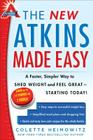 The New Atkins Made Easy: A Faster, Simpler Way to Shed Weight and Feel Great -- Starting Today! By Colette Heimowitz Cover Image