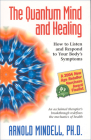 The Quantum Mind and Healing: How to Listen and Respond to Your Body's Symptoms By Arnold Mindell Cover Image