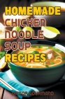 Homemade Chicken Noodle Soup Recipes By Victor Gourmand Cover Image