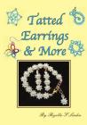 Tatted Earrings & More: Earrings, bracelets, charms, Pendants, etc. By Rozella Florence Linden Cover Image