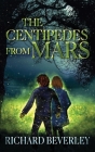 The Centipedes from Mars By Richard Beverley Cover Image