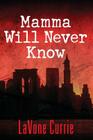 Mamma Will Never Know By Lavone Currie Cover Image