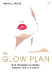 The Glow Plan: Face Massage for Happy, Healthy Skin in 4 Weeks Cover Image