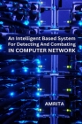 An Intelligent Based System for Detecting and Combating in Computer Network By Amrita A Cover Image