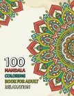 100 Mandala Coloring Book For Adult Relaxation: A New Awesome Mandela Coloring Book For adult Relaxation and Stress Management Coloring Book who Love By Geomandakensa Press Publishing Cover Image