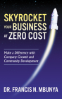 Skyrocket Your Business at Zero Cost: Make a Difference with Company Growth and Community Development Cover Image