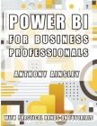 Power BI for Business Professionals: Step-by-Step Techniques to Transform Data into Actionable Business Insights By Anthony Ainsley Cover Image