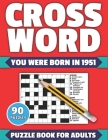 Crossword: You Were Born In 1951: Crossword Puzzle Book For All Word Games Fans Seniors And Adults With Large Print 90 Puzzles An By Tf Colton Publication Cover Image