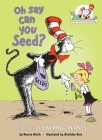 Oh Say Can You Seed?: All About Flowering Plants (Cat in the Hat's Learning Library) By Bonnie Worth, Aristides Ruiz (Illustrator) Cover Image