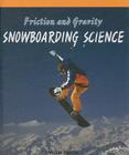Friction and Gravity: Snowboarding Science (Science Scope) By Marcus Figorito Cover Image
