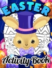Easter Activity Book: Happy Easter Day Activity and Coloring Book for Kids, Teens, Adults - Easter Baskets, Eggs Mandalas, Bunnies Coloring Cover Image