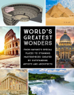 World's Greatest Wonders: From Nature's Special Places to Stunning Masterpieces Created by Outstanding Artists and Architects By Editors of Chartwell Books (Producer) Cover Image