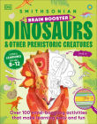 Brain Booster Dinosaurs and Other Prehistoric Creatures: Over 100 Mind-Boggling Activities that Make Learning Easy and Fun (DK Brain Booster) By DK Cover Image