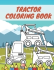 Tractor Coloring Book: For Kids Ages 2 4 Ultimate Designs Fun Girls Boys Driving By Platine Arrow Cover Image