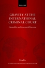 Gravity at the International Criminal Court: Admissibility and Prosecutorial Discretion (Oxford Monographs in International Law) By Priya Urs Cover Image