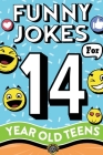 Funny Jokes for 14 Year Old Teens: The Ultimate Q&A, One-Liner, Dad, Knock-Knock, Riddle, and Tongue Twister Collection! Hilarious and Silly Humor for Cover Image
